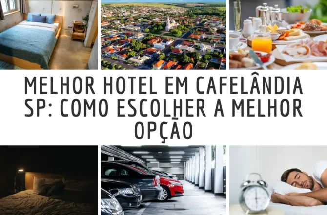 Melhor Hotel em Cafelândia SP: Como Escolher a Melhor Opção